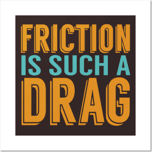 Friction is a Drag Posters and Art